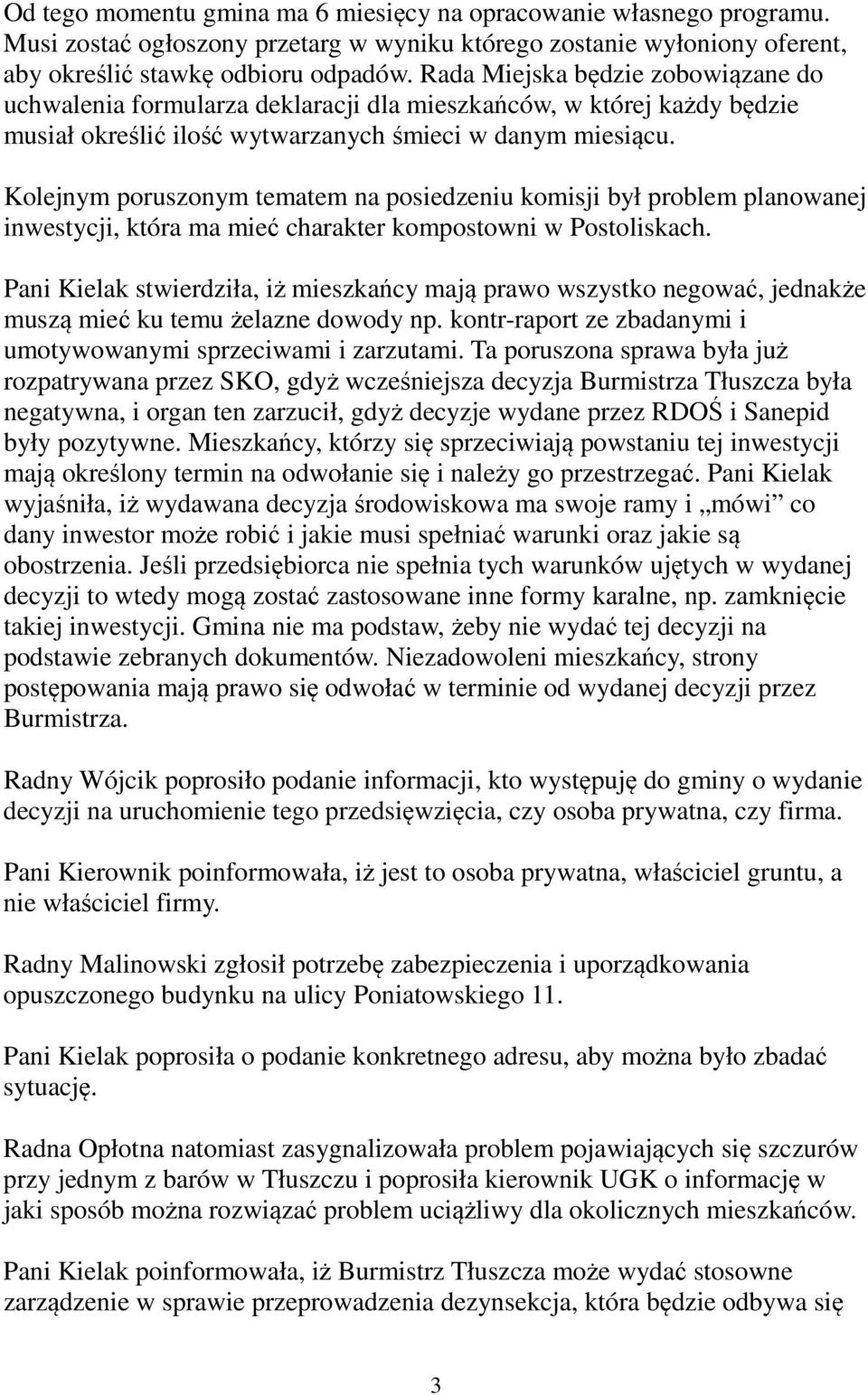 Kolejnym poruszonym tematem na posiedzeniu komisji był problem planowanej inwestycji, która ma mieć charakter kompostowni w Postoliskach.