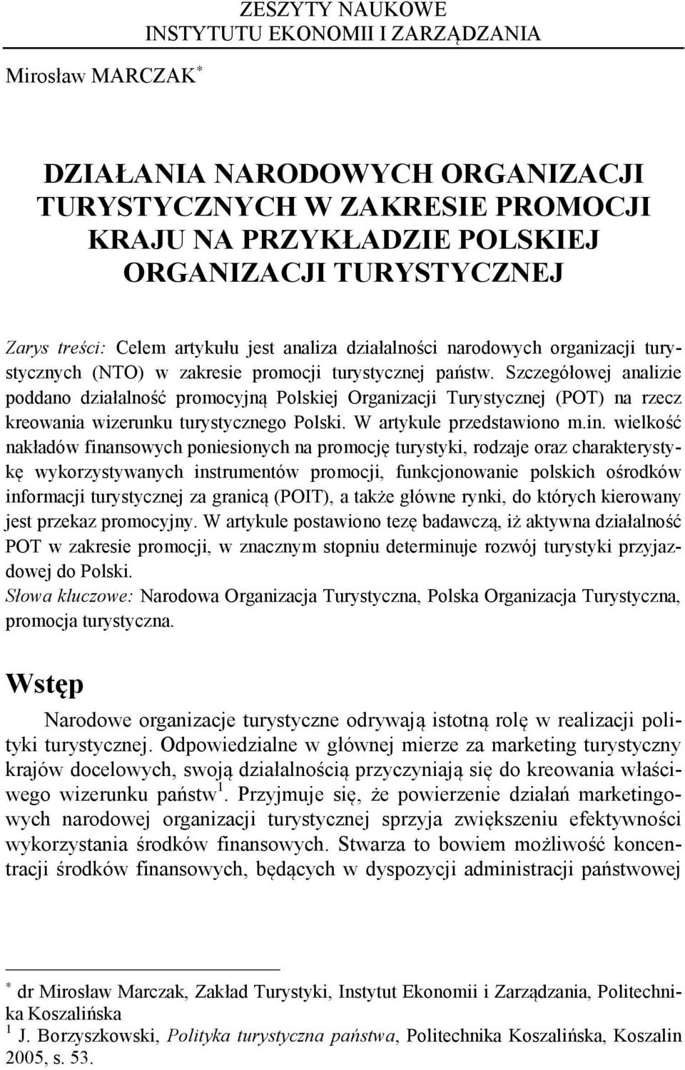 Szczegółowej analizie poddano działalność promocyjną Polskiej Organizacji Turystycznej (POT) na rzecz kreowania wizerunku turystycznego Polski. W artykule przedstawiono m.in.