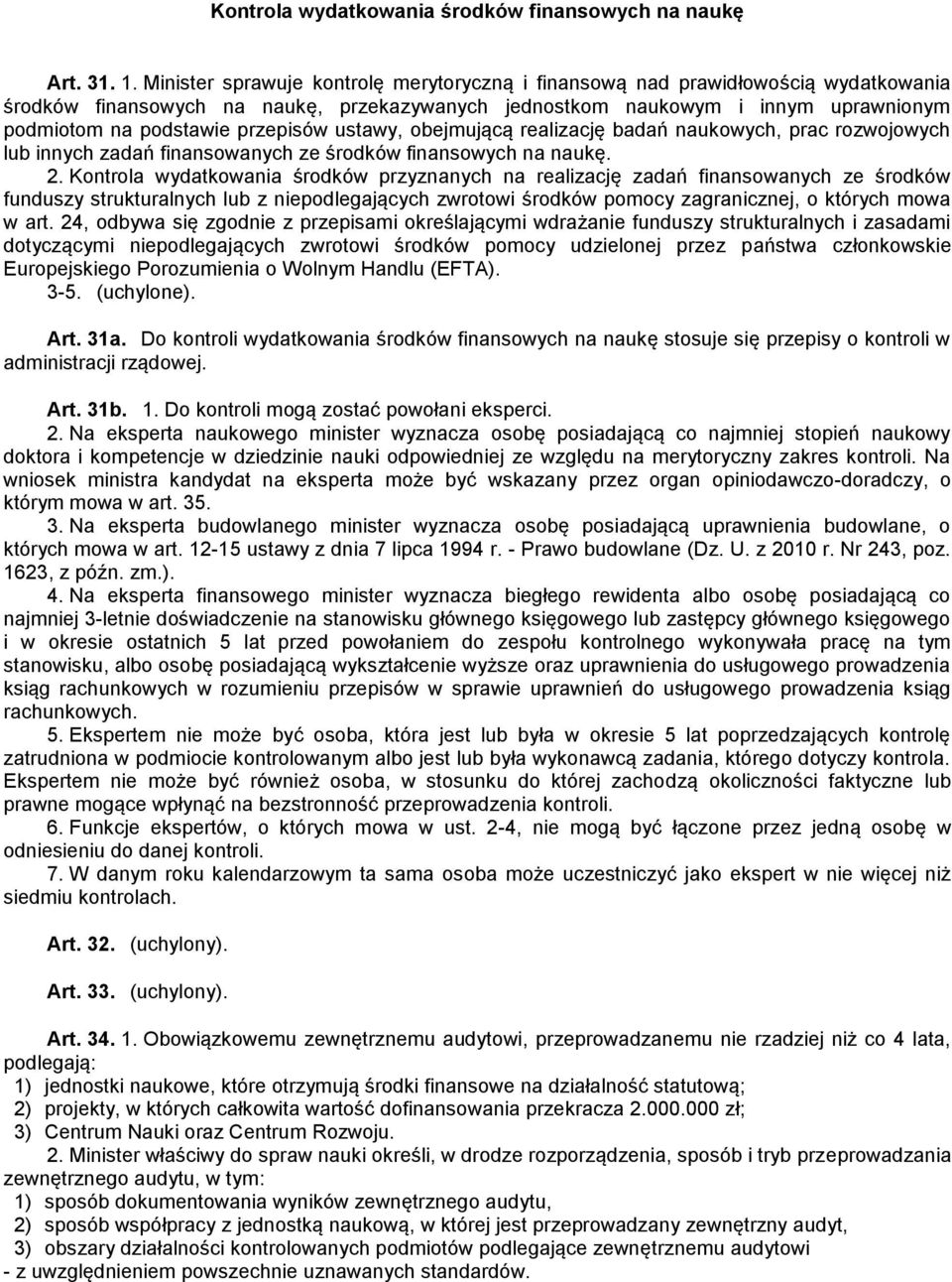 przepisów ustawy, obejmującą realizację badań naukowych, prac rozwojowych lub innych zadań finansowanych ze środków finansowych na naukę. 2.