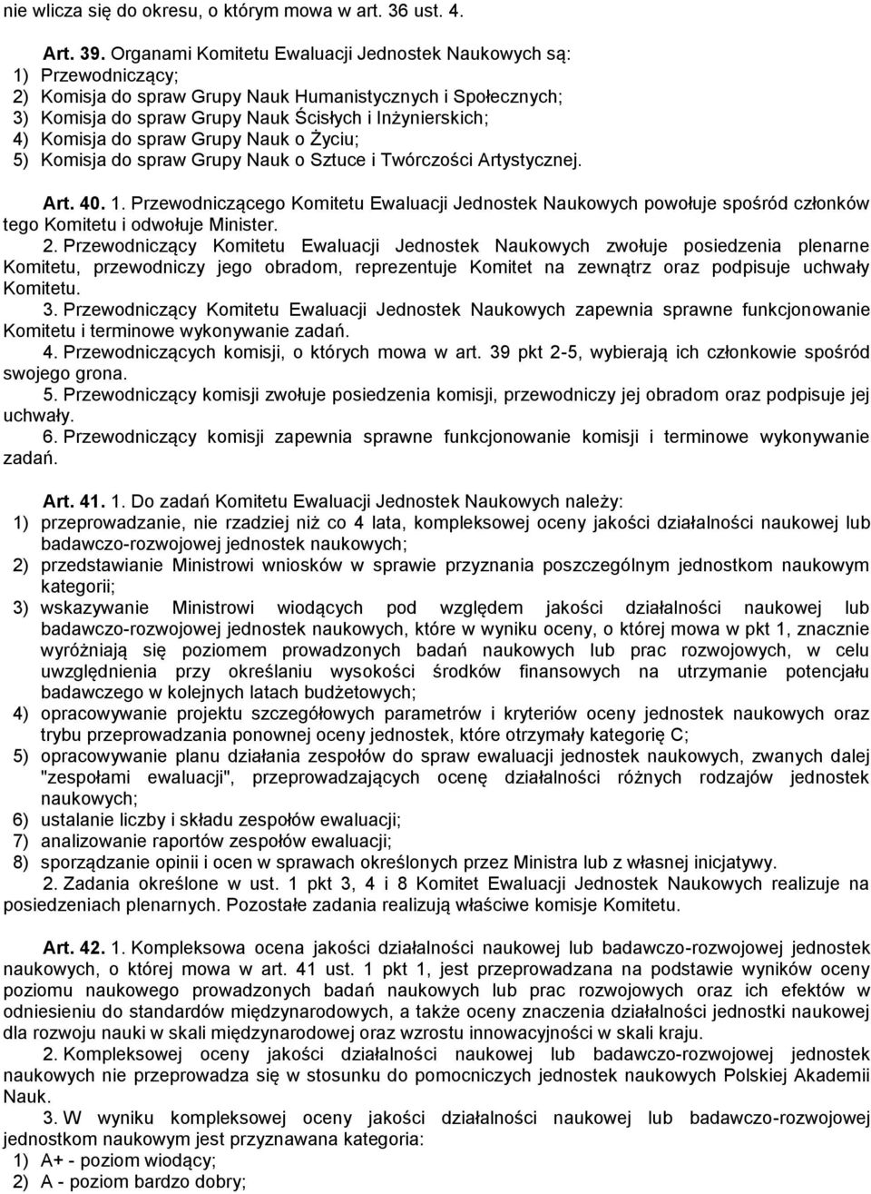 Komisja do spraw Grupy Nauk o Życiu; 5) Komisja do spraw Grupy Nauk o Sztuce i Twórczości Artystycznej. Art. 40. 1.