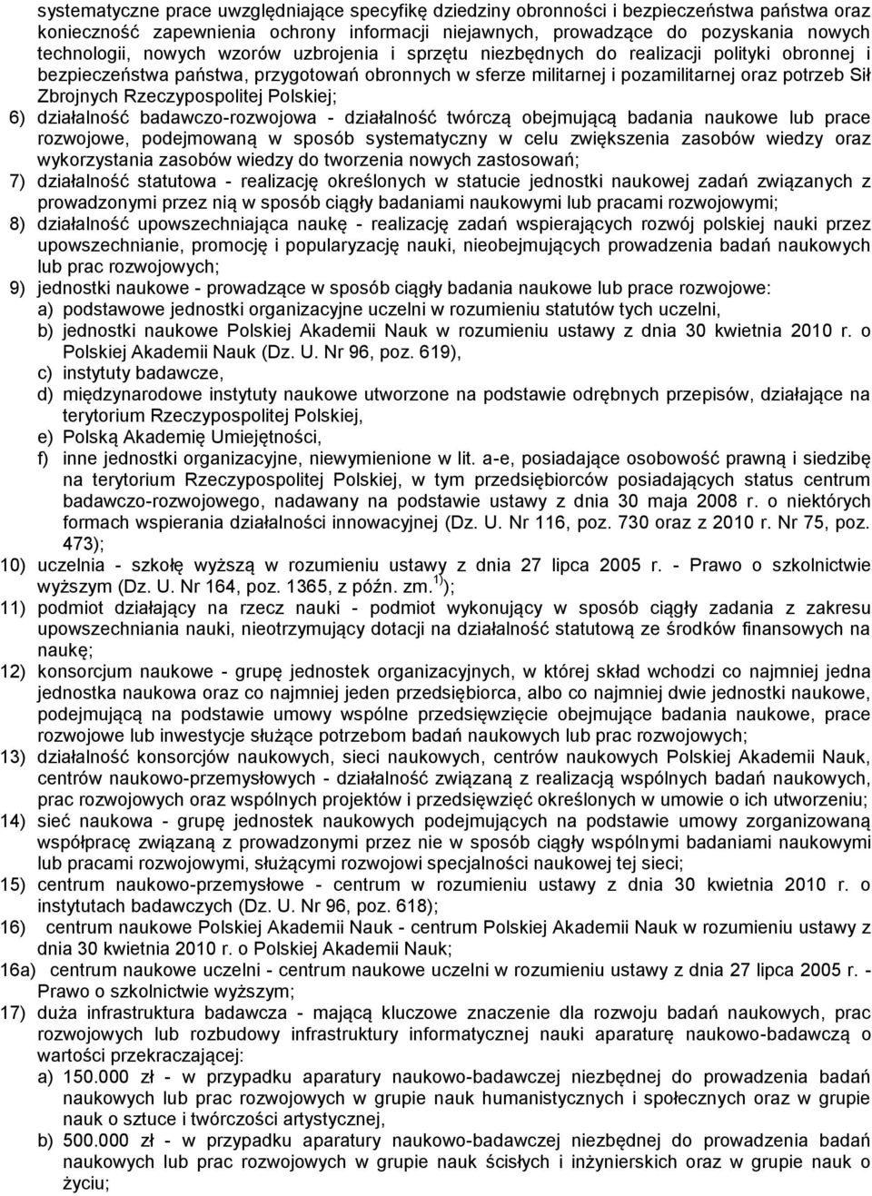 Rzeczypospolitej Polskiej; 6) działalność badawczo-rozwojowa - działalność twórczą obejmującą badania naukowe lub prace rozwojowe, podejmowaną w sposób systematyczny w celu zwiększenia zasobów wiedzy