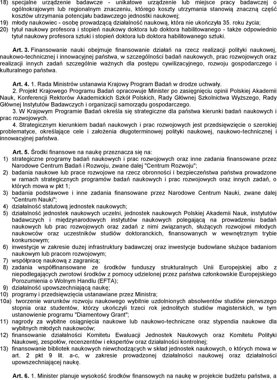 roku życia; 20) tytuł naukowy profesora i stopień naukowy doktora lub doktora habilitowanego - także odpowiednio tytuł naukowy profesora sztuki i stopień doktora lub doktora habilitowanego sztuki.