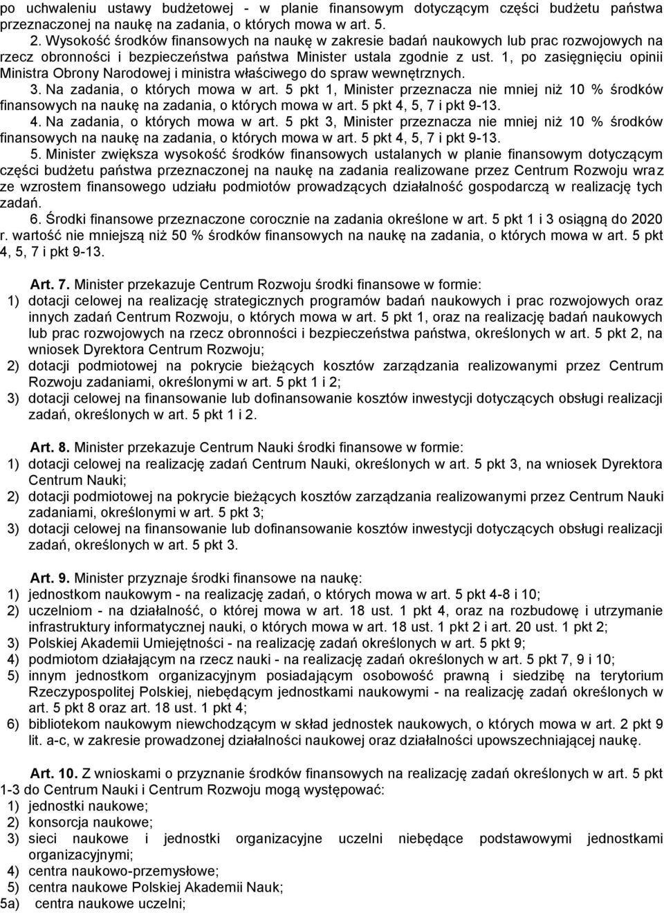 1, po zasięgnięciu opinii Ministra Obrony Narodowej i ministra właściwego do spraw wewnętrznych. 3. Na zadania, o których mowa w art.