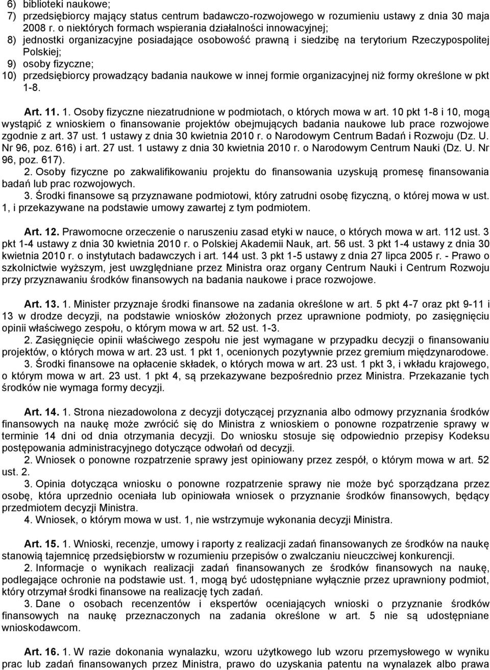 przedsiębiorcy prowadzący badania naukowe w innej formie organizacyjnej niż formy określone w pkt 1-8. Art. 11. 1. Osoby fizyczne niezatrudnione w podmiotach, o których mowa w art.