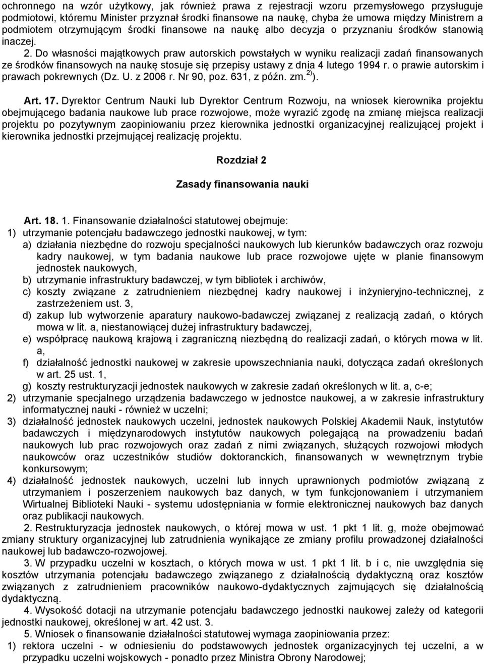 Do własności majątkowych praw autorskich powstałych w wyniku realizacji zadań finansowanych ze środków finansowych na naukę stosuje się przepisy ustawy z dnia 4 lutego 1994 r.