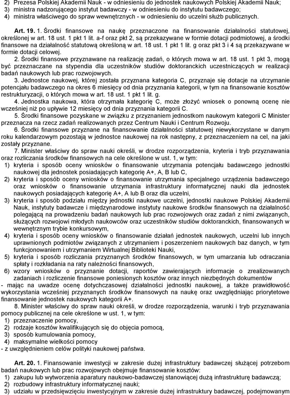 1 pkt 1 lit. a-f oraz pkt 2, są przekazywane w formie dotacji podmiotowej, a środki finansowe na działalność statutową określoną w art. 18 ust. 1 pkt 1 lit.