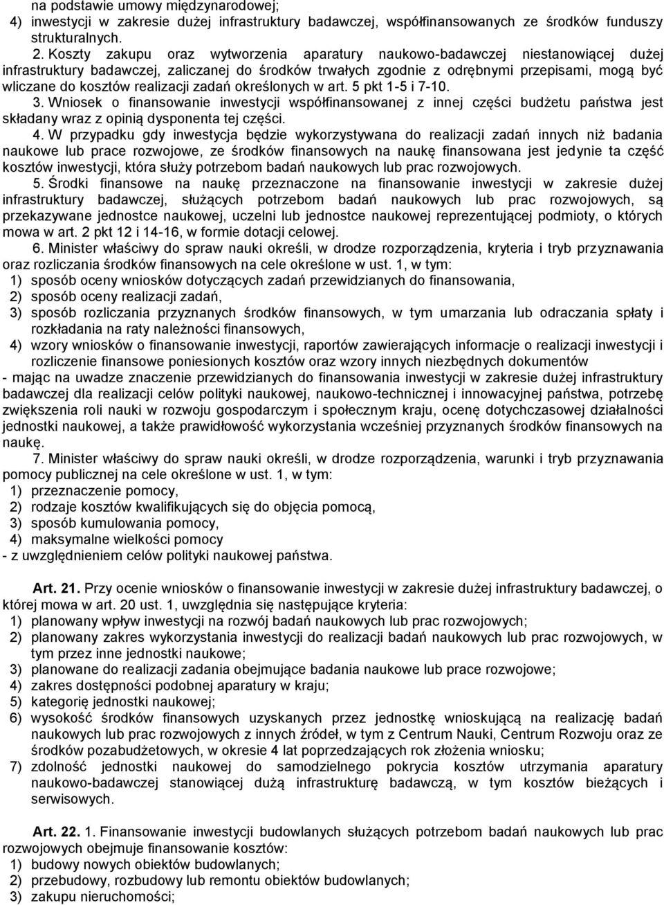 realizacji zadań określonych w art. 5 pkt 1-5 i 7-10. 3. Wniosek o finansowanie inwestycji współfinansowanej z innej części budżetu państwa jest składany wraz z opinią dysponenta tej części. 4.