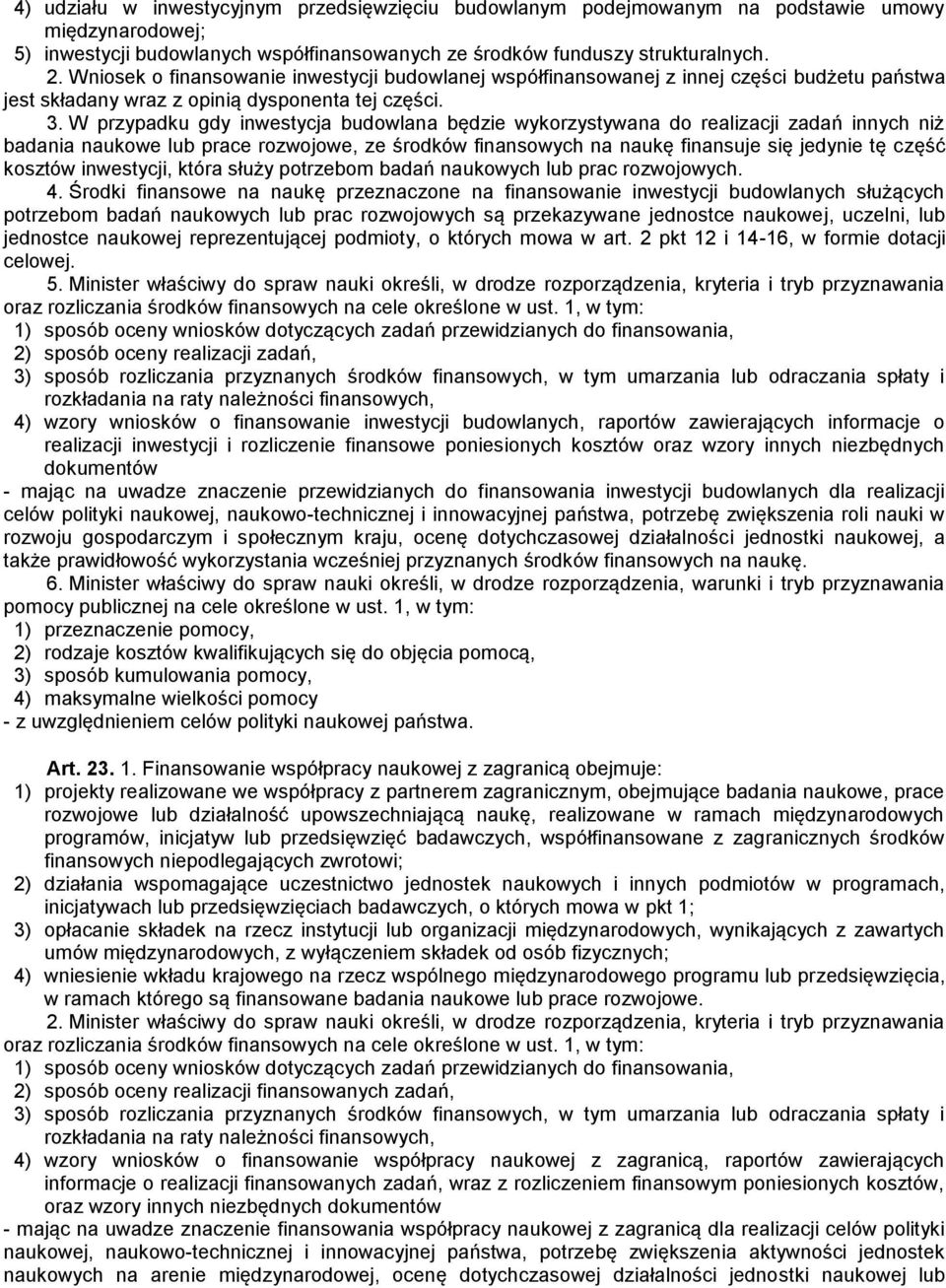 W przypadku gdy inwestycja budowlana będzie wykorzystywana do realizacji zadań innych niż badania naukowe lub prace rozwojowe, ze środków finansowych na naukę finansuje się jedynie tę część kosztów