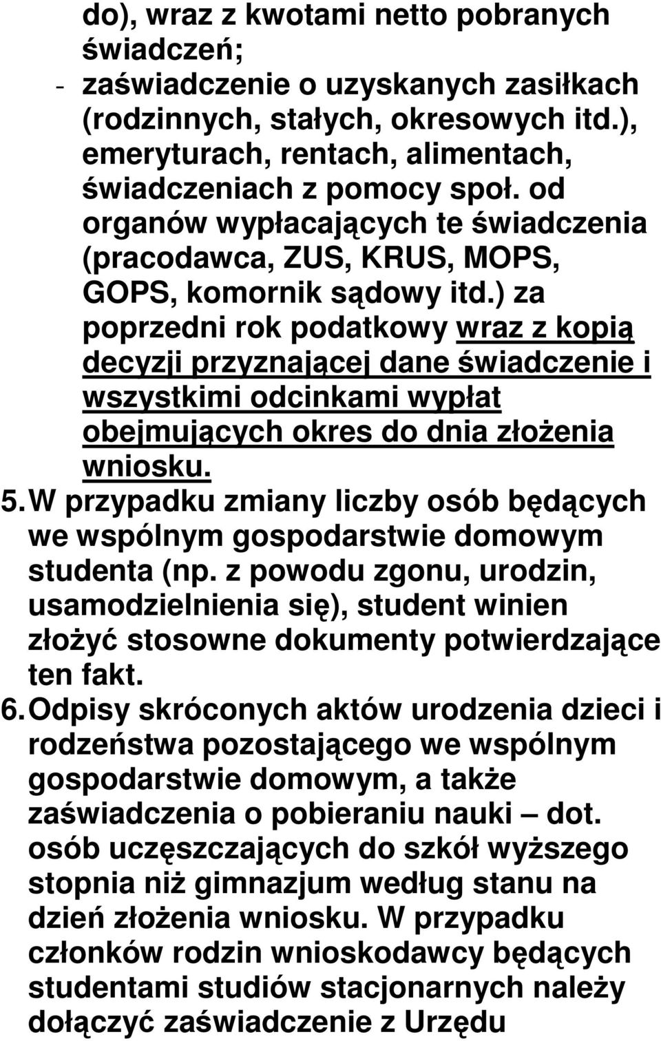 ) za poprzedni rok podatkowy wraz z kopią decyzji przyznającej dane świadczenie i wszystkimi odcinkami wypłat obejmujących okres do dnia złoŝenia wniosku. 5.