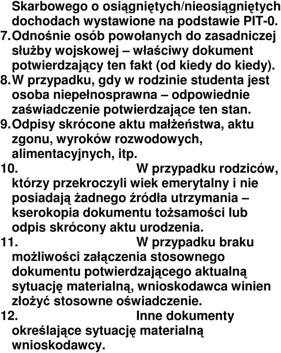 W przypadku, gdy w rodzinie studenta jest osoba niepełnosprawna odpowiednie zaświadczenie potwierdzające ten stan. 9.