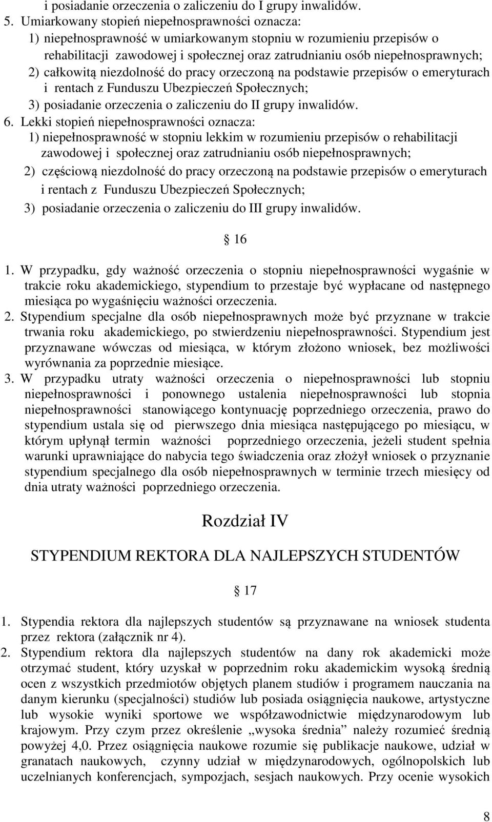 całkowitą niezdolność do pracy orzeczoną na podstawie przepisów o emeryturach i rentach z Funduszu Ubezpieczeń Społecznych; 3) posiadanie orzeczenia o zaliczeniu do II grupy inwalidów. 6.