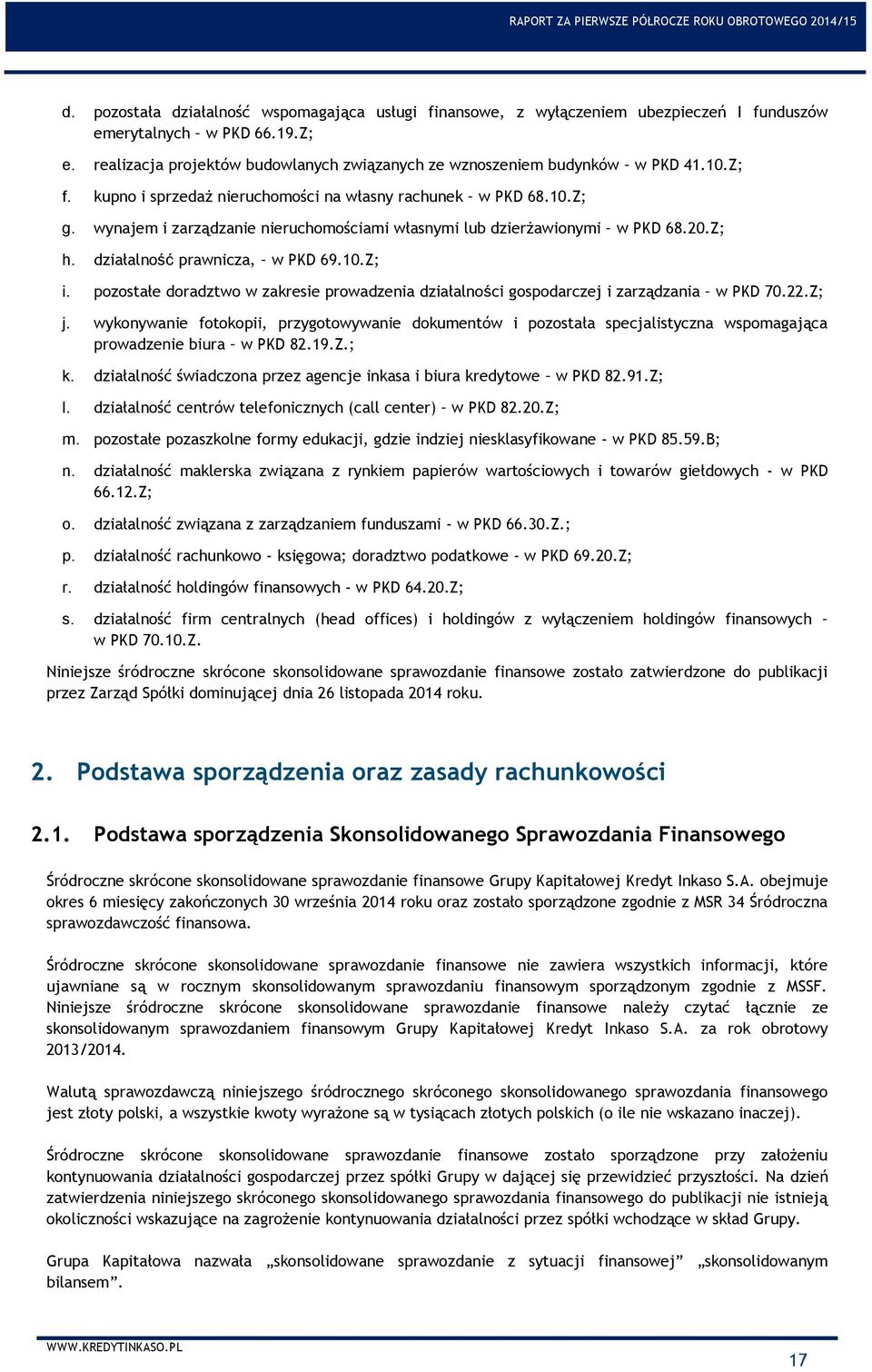 wynajem i zarządzanie nieruchomościami własnymi lub dzierżawionymi w PKD 68.20.Z; h. działalność prawnicza, w PKD 69.10.Z; i.