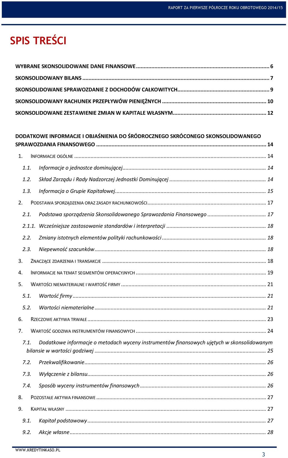 .. 14 1.1. Informacje o jednostce dominującej... 14 1.2. Skład Zarządu i Rady Nadzorczej Jednostki Dominującej... 14 1.3. Informacja o Grupie Kapitałowej... 15 2.