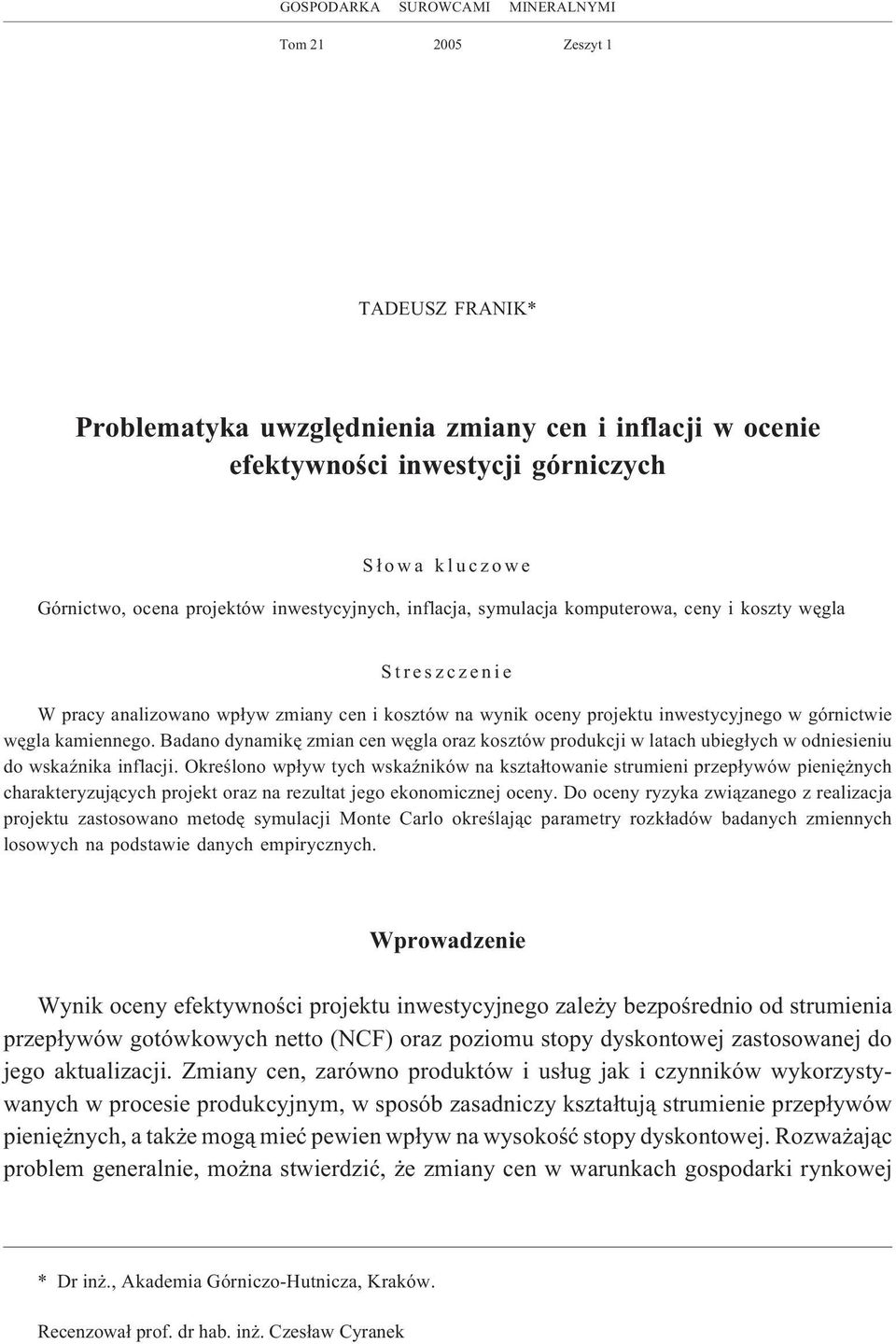 kamiennego. Badano dynamikê zmian cen wêgla oraz kosztów produkcji w latach ubieg³ych w odniesieniu do wskaÿnika inflacji.