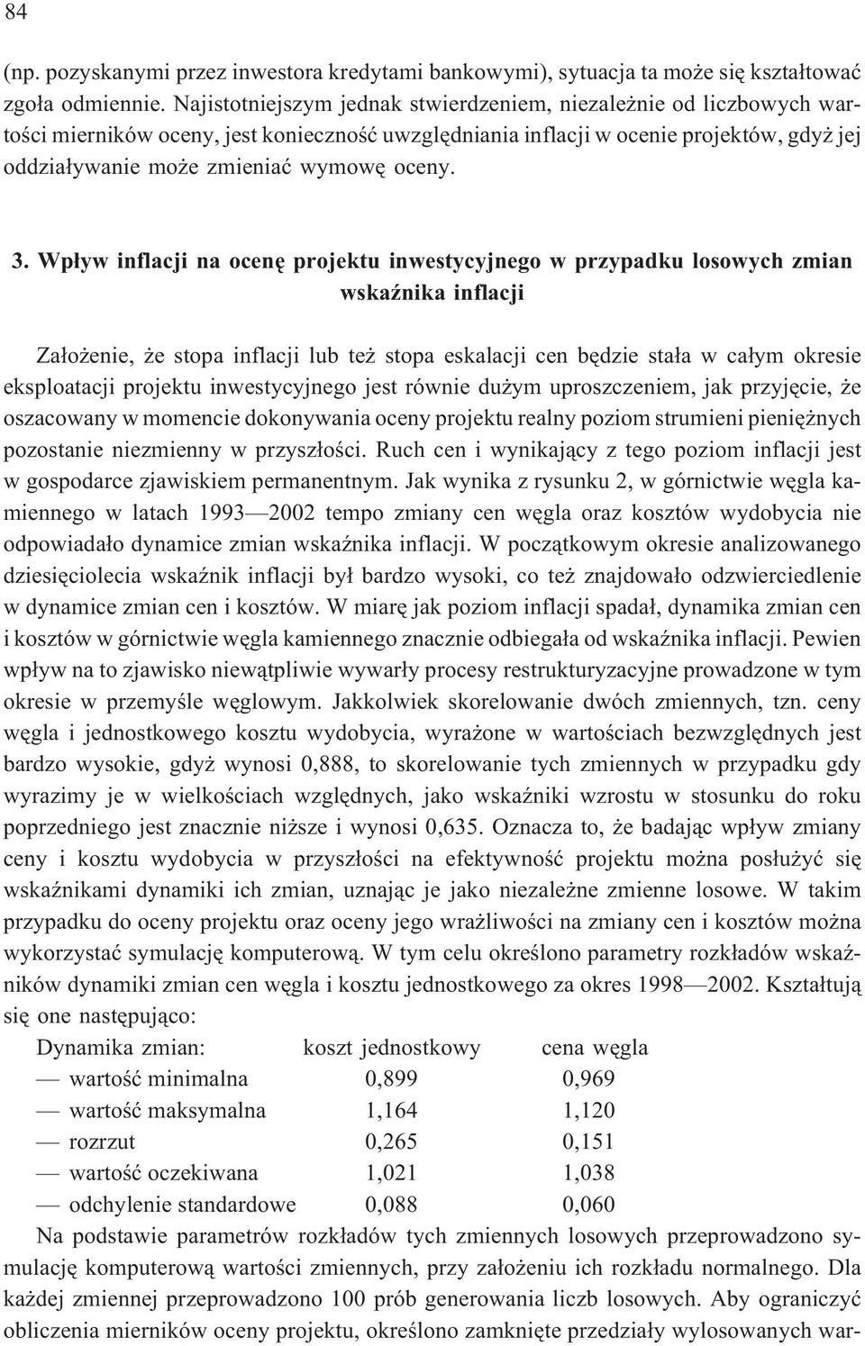 3. Wp³yw inflacji na ocenê projektu inwestycyjnego w przypadku losowych zmian wskaÿnika inflacji Za³o enie, e stopa inflacji lub te stopa eskalacji cen bêdzie sta³a w ca³ym okresie eksploatacji