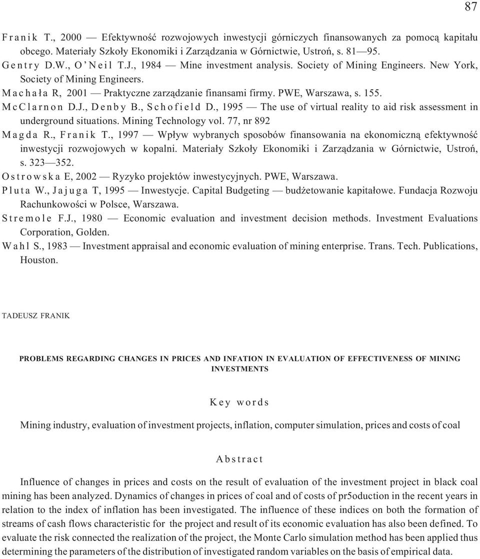 McClarnon D.J., Denby B., Schofield D., 1995 The use of virtual reality to aid risk assessment in underground situations. Mining Technology vol. 77, nr 892 Magda R., Franik T.