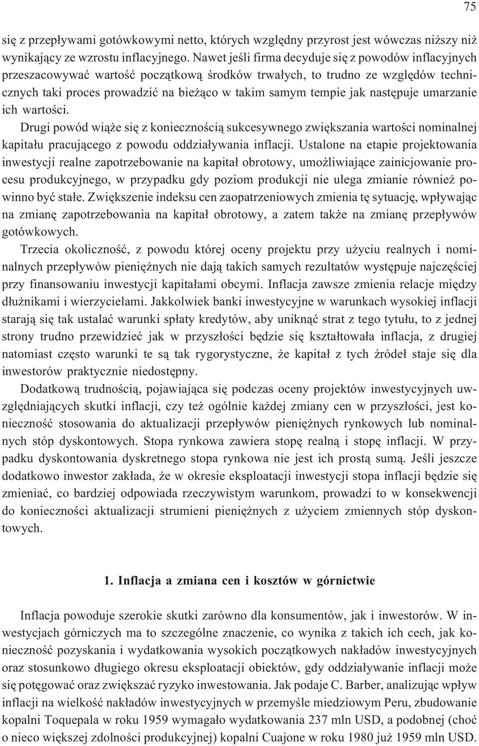 nastêpuje umarzanie ich wartoœci. Drugi powód wi¹ e siê z koniecznoœci¹ sukcesywnego zwiêkszania wartoœci nominalnej kapita³u pracuj¹cego z powodu oddzia³ywania inflacji.