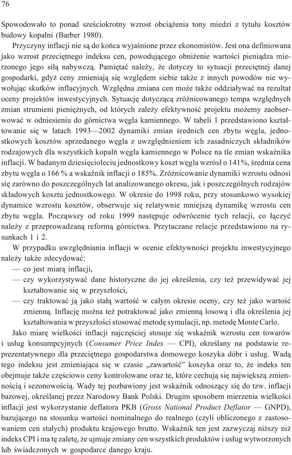 Pamiêtaæ nale y, e dotyczy to sytuacji przeciêtnej danej gospodarki, gdy ceny zmieniaj¹ siê wzglêdem siebie tak e z innych powodów nie wywo³uj¹c skutków inflacyjnych.