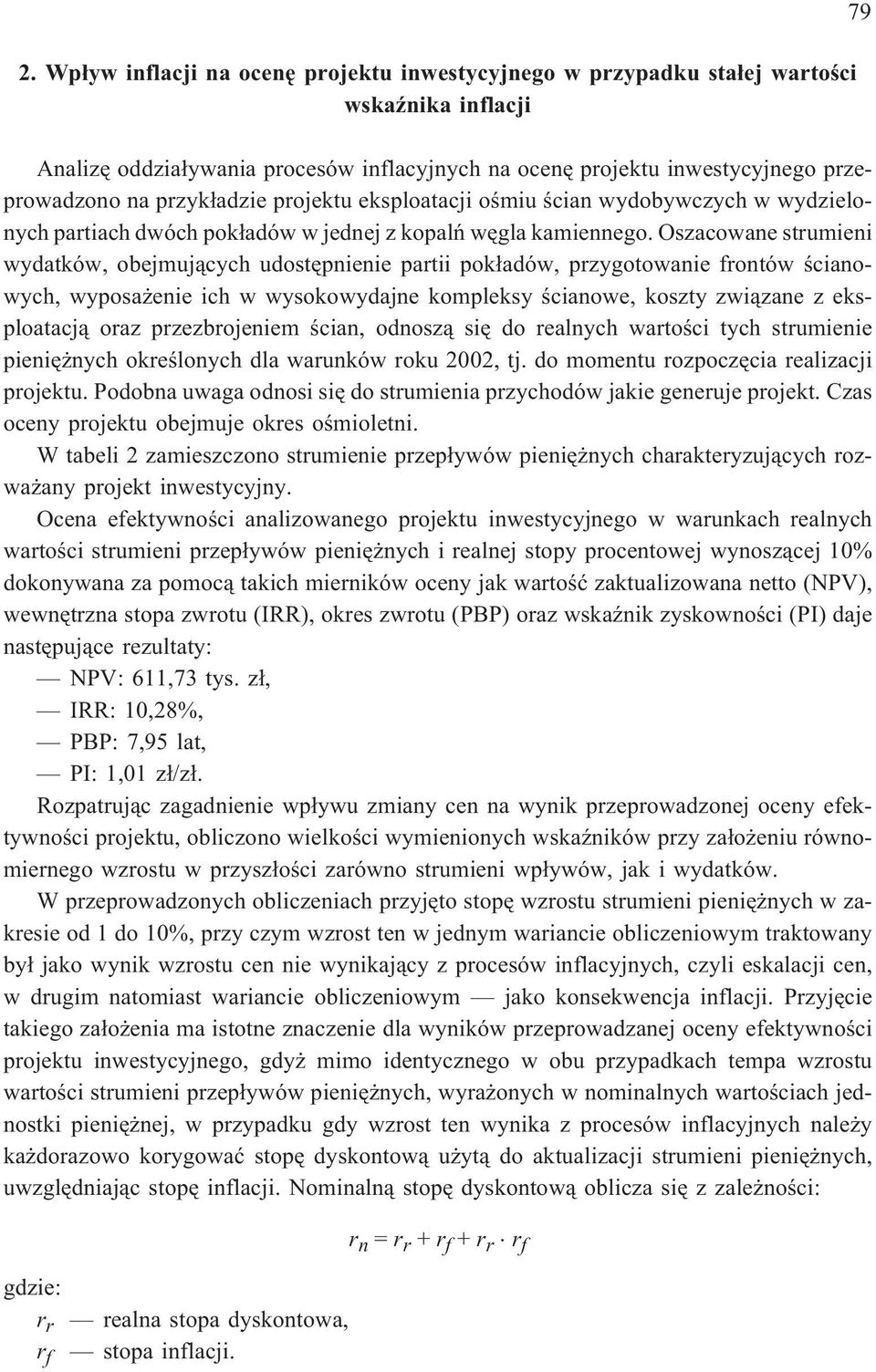 Oszacowane strumieni wydatków, obejmuj¹cych udostêpnienie partii pok³adów, przygotowanie frontów œcianowych, wyposa enie ich w wysokowydajne kompleksy œcianowe, koszty zwi¹zane z eksploatacj¹ oraz