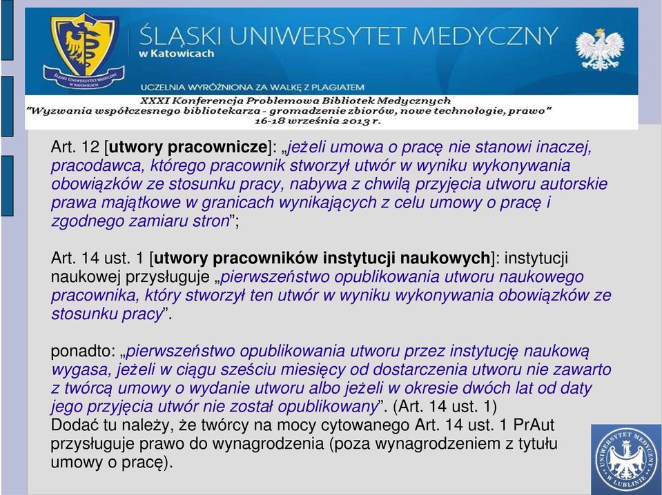 1 [utwory pracowników instytucji naukowych]: instytucji naukowej przysługuje pierwszeństwo opublikowania utworu naukowego pracownika, który stworzył ten utwór w wyniku wykonywania obowiązków ze