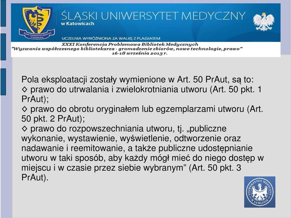 publiczne wykonanie, wystawienie, wyświetlenie, odtworzenie oraz nadawanie i reemitowanie, a także publiczne udostępnianie