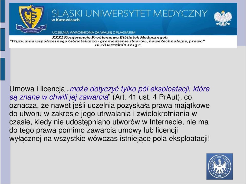 4 PrAut), co oznacza, że nawet jeśli uczelnia pozyskała prawa majątkowe do utworu w zakresie jego