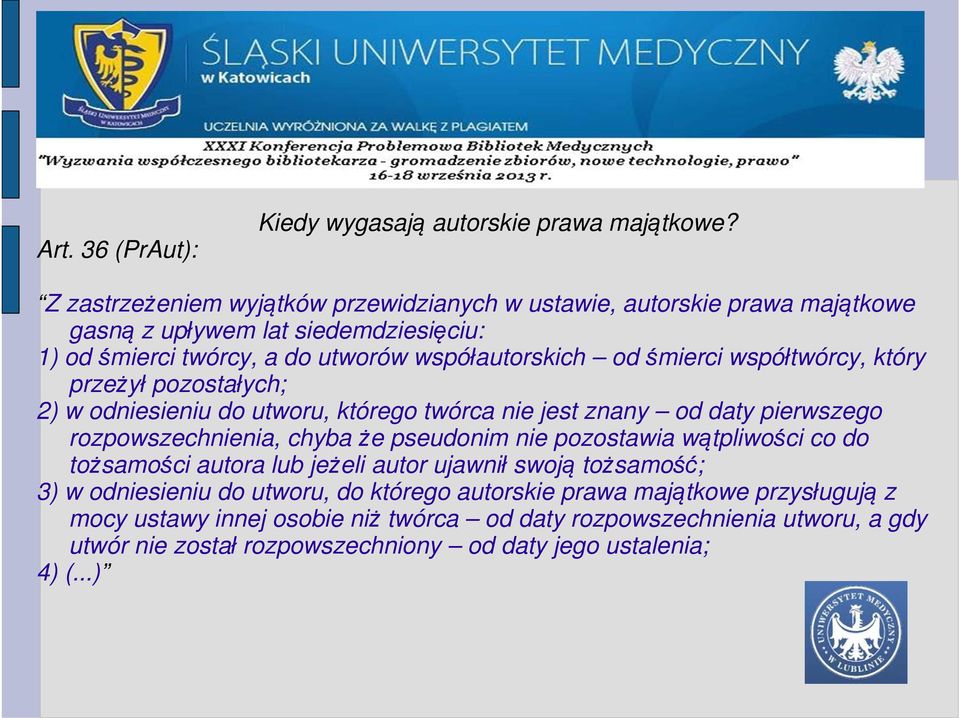 współtwórcy, który przeżył pozostałych; 2) w odniesieniu do utworu, którego twórca nie jest znany od daty pierwszego rozpowszechnienia, chyba że pseudonim nie pozostawia