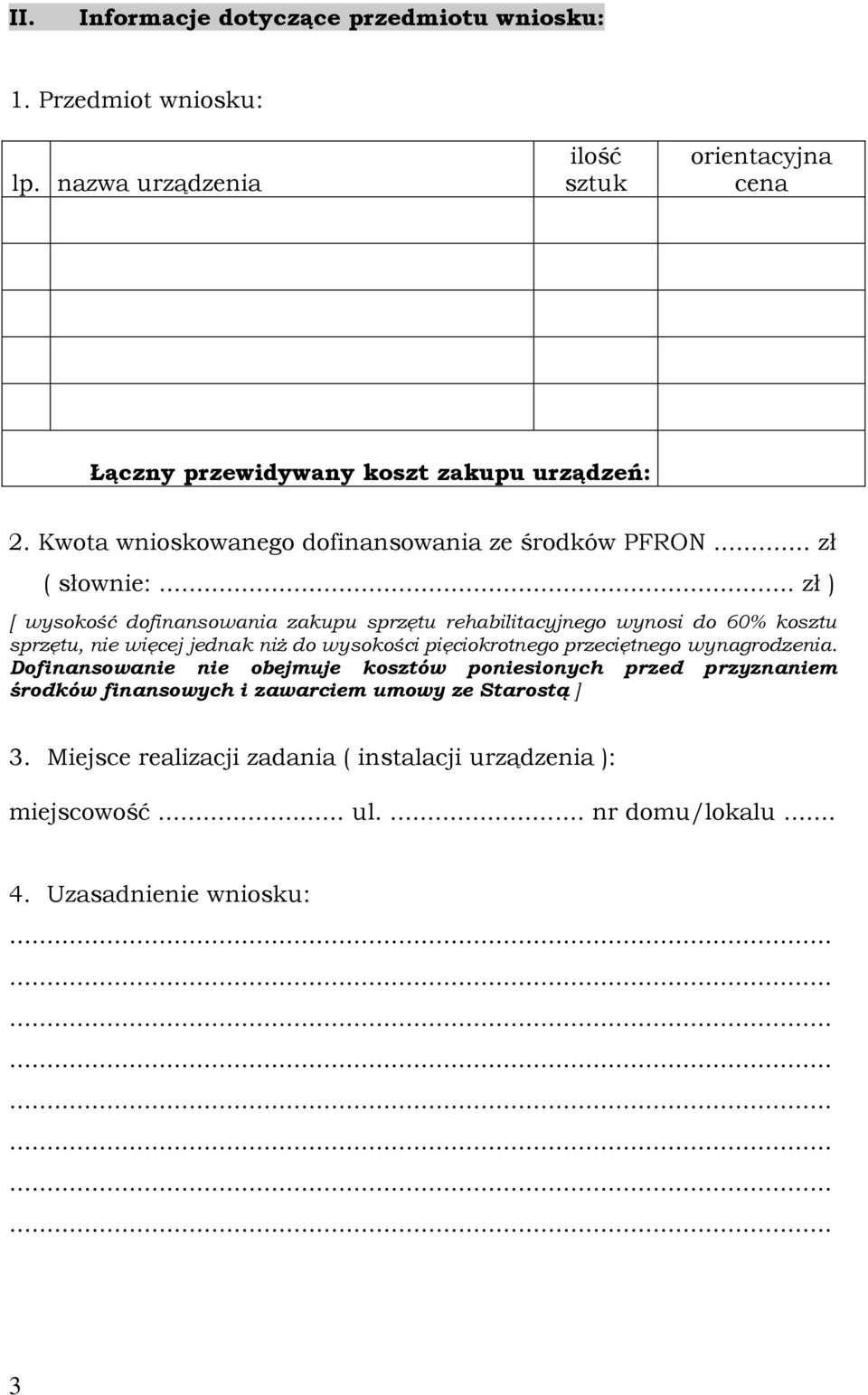 .. zł ) [ wysokość dofinansowania zakupu sprzętu rehabilitacyjnego wynosi do 60% kosztu sprzętu, nie więcej jednak niż do wysokości pięciokrotnego przeciętnego