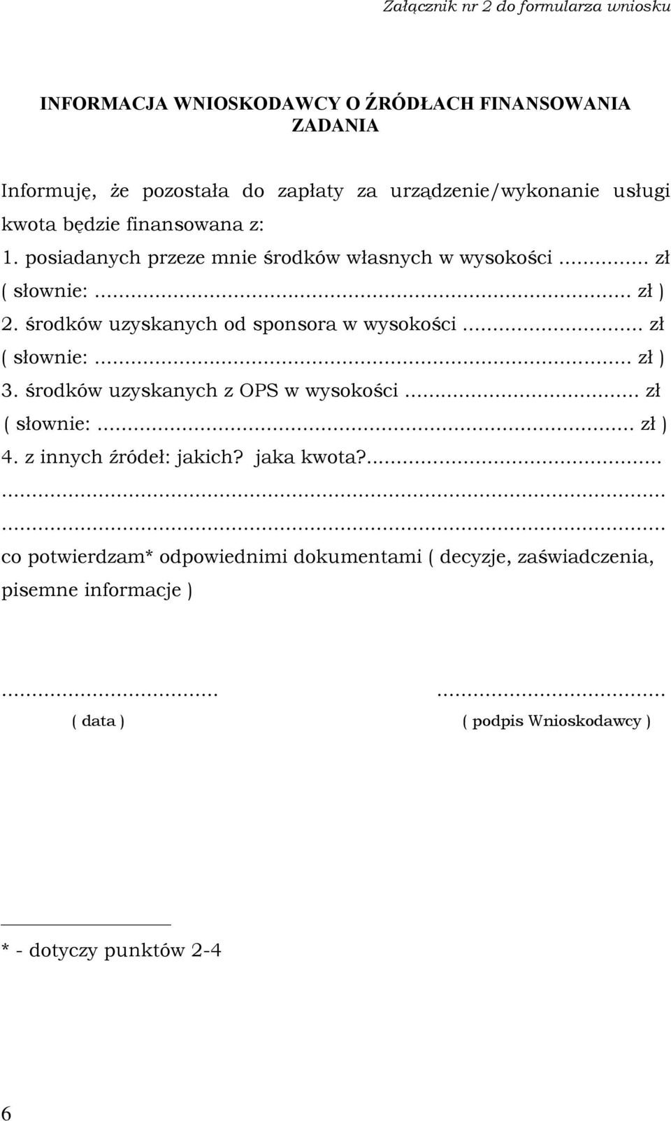 środków uzyskanych od sponsora w wysokości... zł ( słownie:... zł ) 3. środków uzyskanych z OPS w wysokości... zł ( słownie:... zł ) 4.