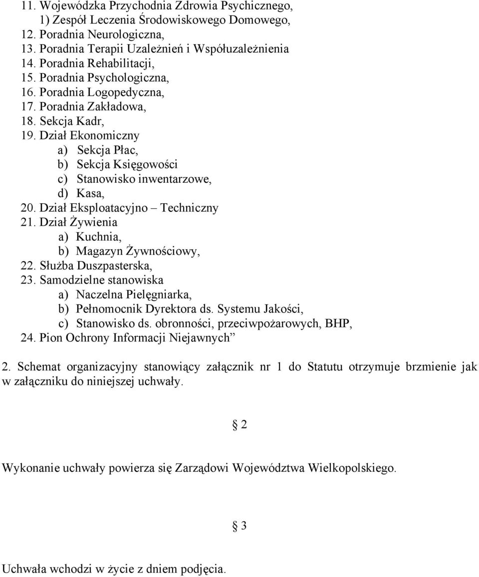 Dział Ekonomiczny a) Sekcja Płac, b) Sekcja Księgowości c) Stanowisko inwentarzowe, d) Kasa, 20. Dział Eksploatacyjno Techniczny 21. Dział Żywienia a) Kuchnia, b) Magazyn Żywnościowy, 22.