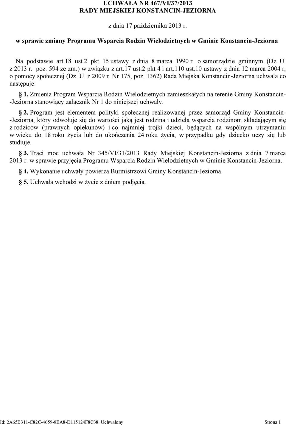 10 ustawy z dnia 12 marca 2004 r, o pomocy społecznej (Dz. U. z 2009 r. Nr 175, poz. 1362) Rada Miejska Konstancin-Jeziorna uchwala co następuje: 1.