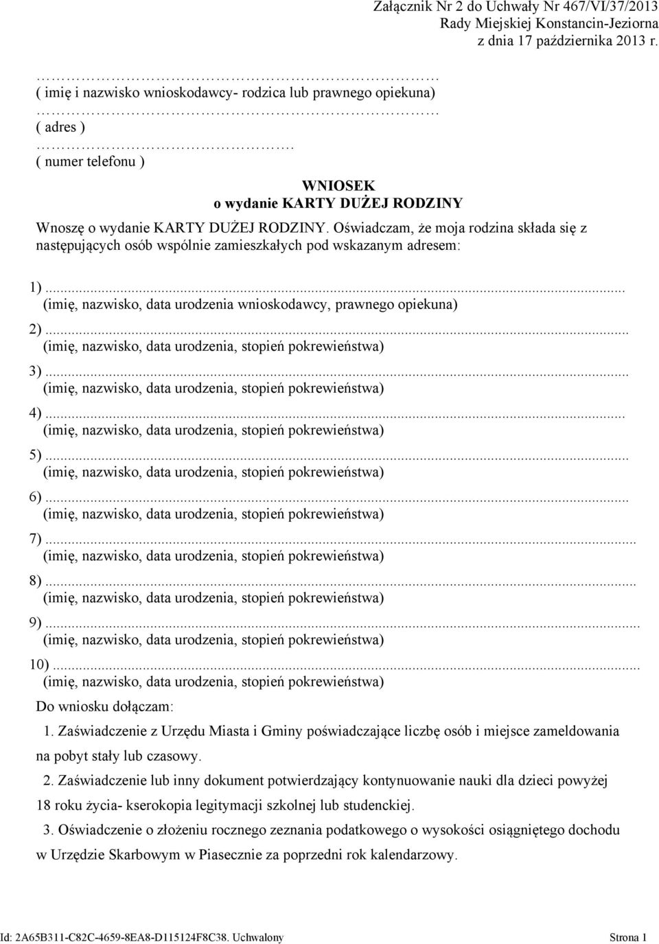 Wnoszę o wydanie KARTY DUŻEJ RODZINY. Oświadczam, że moja rodzina składa się z następujących osób wspólnie zamieszkałych pod wskazanym adresem: 1).