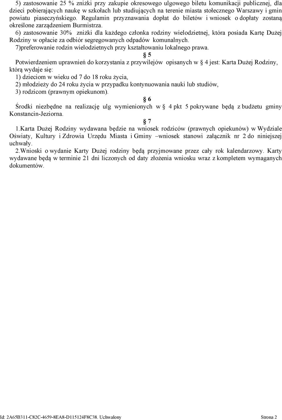 6) zastosowanie 30% zniżki dla każdego członka rodziny wielodzietnej, która posiada Kartę Dużej Rodziny w opłacie za odbiór segregowanych odpadów komunalnych.