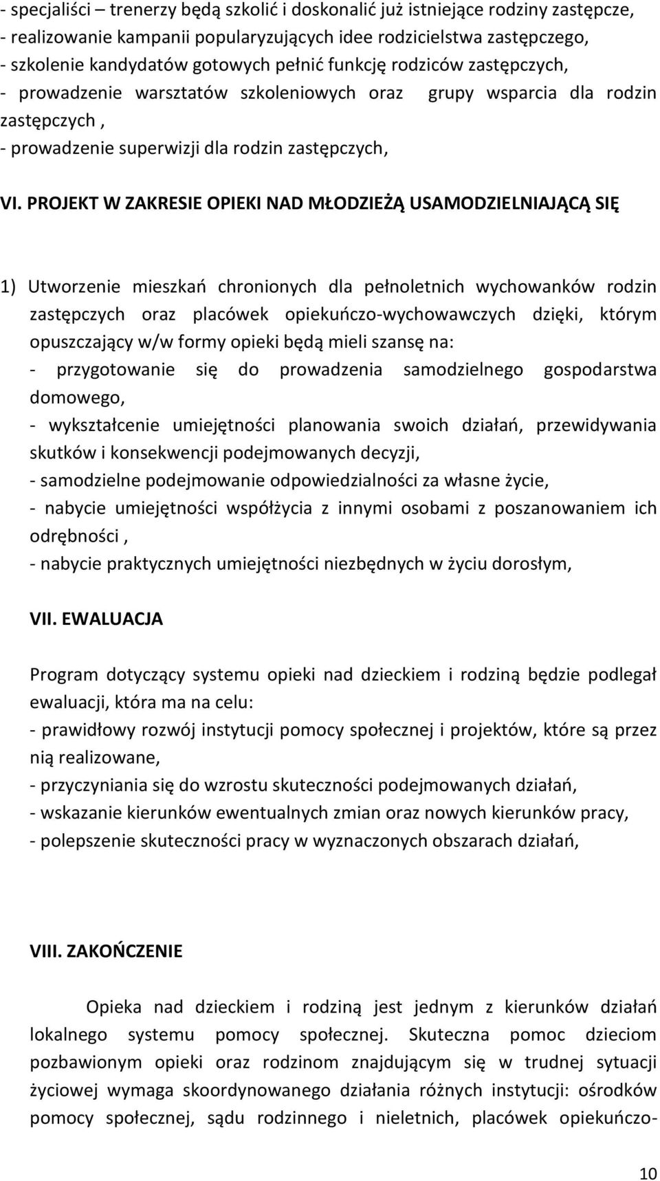 PROJEKT W ZAKRESIE OPIEKI NAD MŁODZIEŻĄ USAMODZIELNIAJĄCĄ SIĘ 1) Utworzenie mieszkao chronionych dla pełnoletnich wychowanków rodzin zastępczych oraz placówek opiekuoczo-wychowawczych dzięki, którym