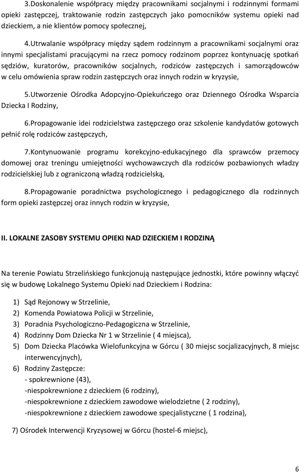 Utrwalanie współpracy między sądem rodzinnym a pracownikami socjalnymi oraz innymi specjalistami pracującymi na rzecz pomocy rodzinom poprzez kontynuację spotkao sędziów, kuratorów, pracowników