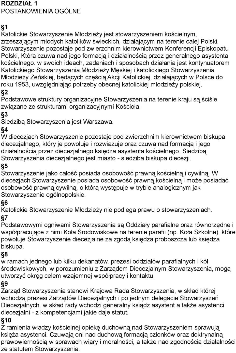 w swoich ideach, zadaniach i sposobach działania jest kontynuatorem Katolickiego Stowarzyszenia Młodzieży Męskiej i katolickiego Stowarzyszenia Młodzieży Żeńskiej, będących częścią Akcji Katolickiej,
