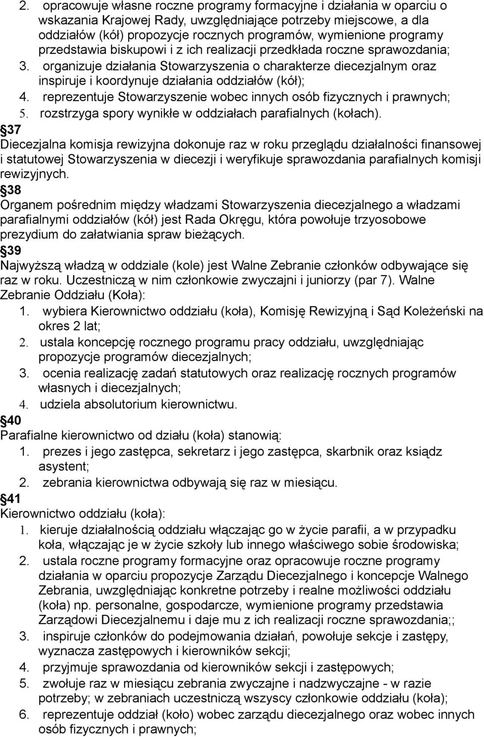 organizuje działania Stowarzyszenia o charakterze diecezjalnym oraz inspiruje i koordynuje działania oddziałów (kół); 4. reprezentuje Stowarzyszenie wobec innych osób fizycznych i prawnych; 5.