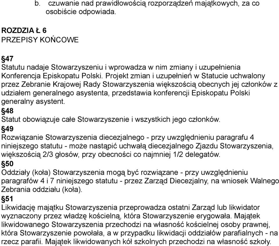 Projekt zmian i uzupełnień w Statucie uchwalony przez Zebranie Krajowej Rady Stowarzyszenia większością obecnych jej członków z udziałem generalnego asystenta, przedstawia konferencji Episkopatu