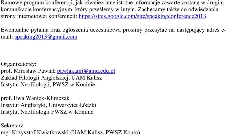 Ewentualne pytania oraz zgłoszenia uczestnictwa prosimy przesyłać na następujący adres e- mail: speaking2013@gmail.com Organizatorzy: prof. Mirosław Pawlak pawlakami@amu.