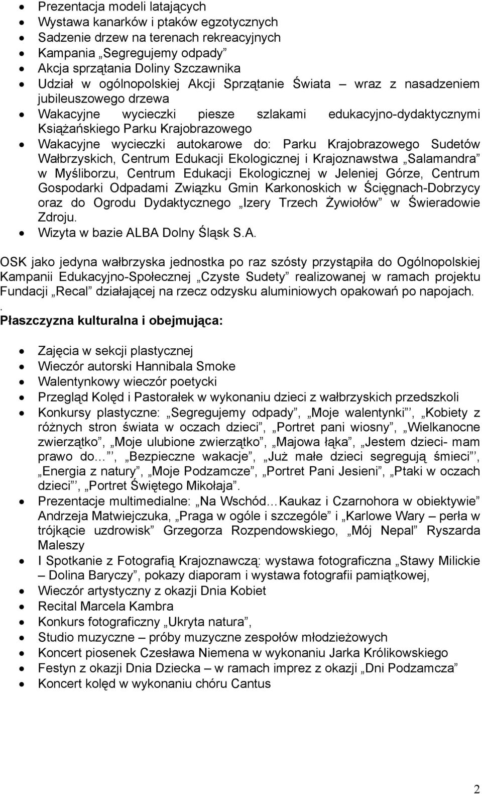 Parku Krajobrazowego Sudetów Wałbrzyskich, Centrum Edukacji Ekologicznej i Krajoznawstwa Salamandra w Myśliborzu, Centrum Edukacji Ekologicznej w Jeleniej Górze, Centrum Gospodarki Odpadami Związku