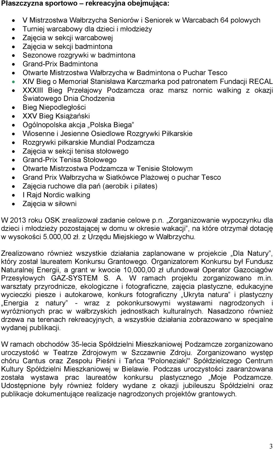 XXXIII Bieg Przełajowy Podzamcza oraz marsz nornic walking z okazji Światowego Dnia Chodzenia Bieg Niepodległości XXV Bieg Książański Ogólnopolska akcja Polska Biega Wiosenne i Jesienne Osiedlowe