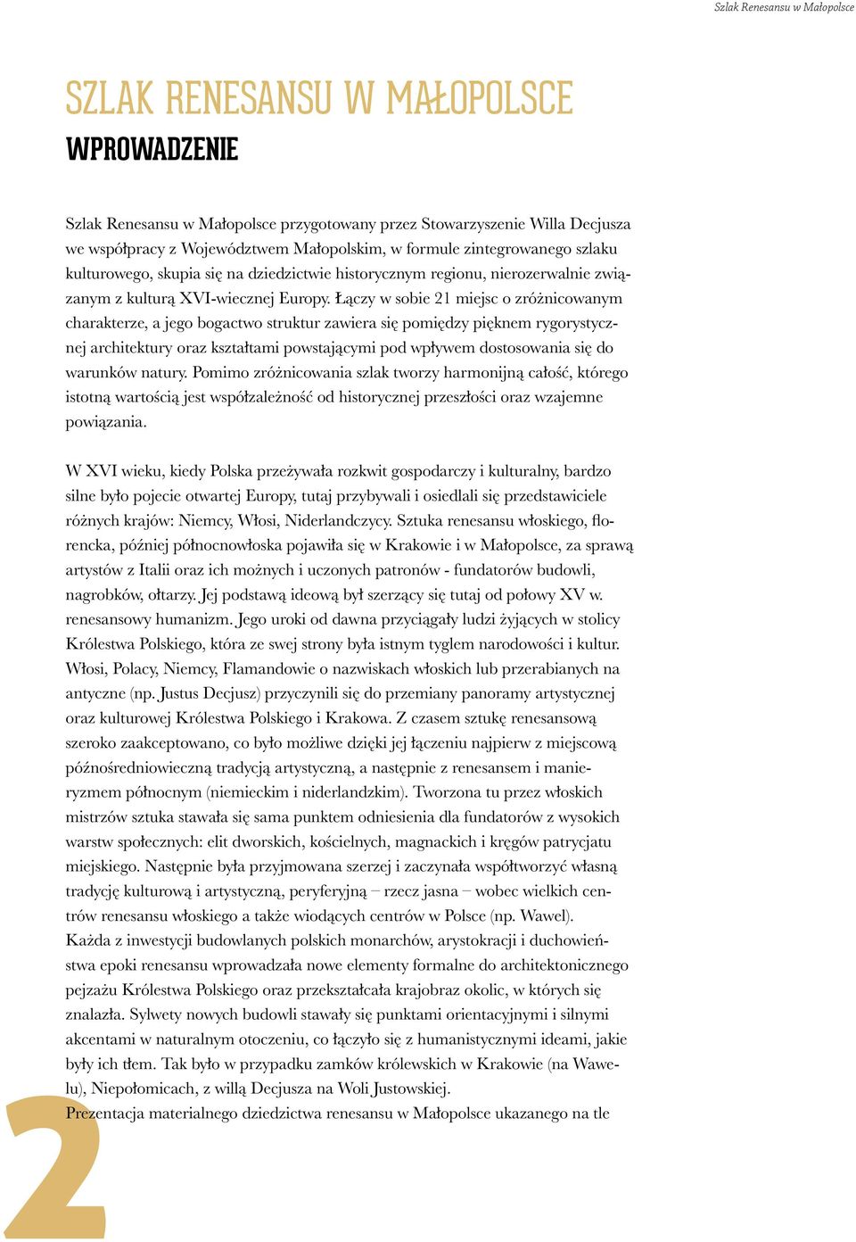 Łączy w sobie 21 miejsc o zróżnicowanym charakterze, a jego bogactwo struktur zawiera się pomiędzy pięknem rygorystycznej architektury oraz kształtami powstającymi pod wpływem dostosowania się do