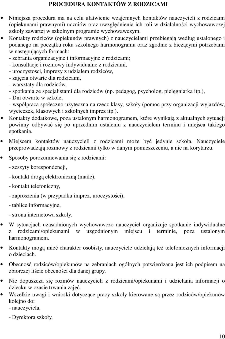 Kontakty rodziców (opiekunów prawnych) z nauczycielami przebiegają według ustalonego i podanego na początku roku szkolnego harmonogramu oraz zgodnie z bieżącymi potrzebami w następujących formach: -