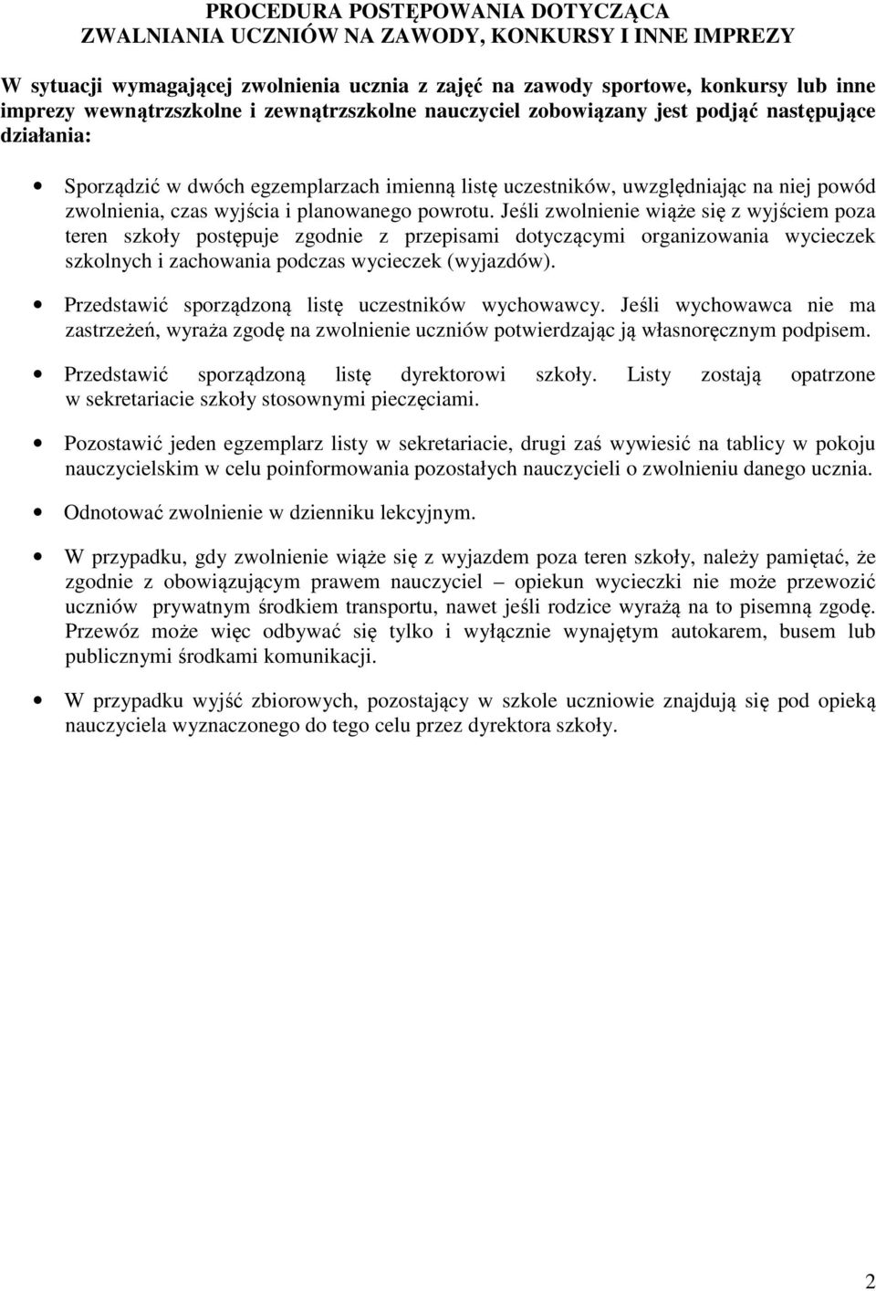 planowanego powrotu. Jeśli zwolnienie wiąże się z wyjściem poza teren szkoły postępuje zgodnie z przepisami dotyczącymi organizowania wycieczek szkolnych i zachowania podczas wycieczek (wyjazdów).