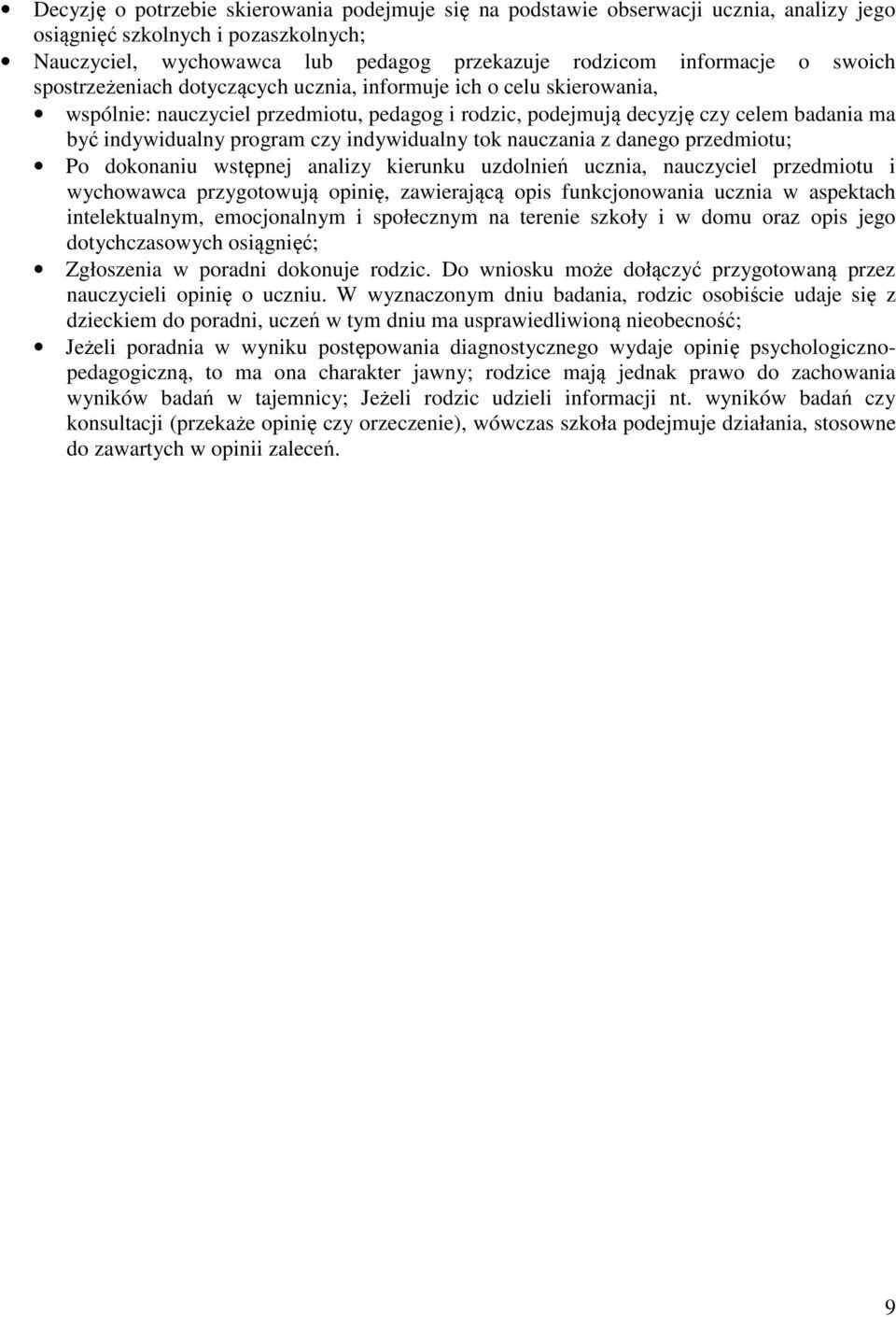 indywidualny tok nauczania z danego przedmiotu; Po dokonaniu wstępnej analizy kierunku uzdolnień ucznia, nauczyciel przedmiotu i wychowawca przygotowują opinię, zawierającą opis funkcjonowania ucznia