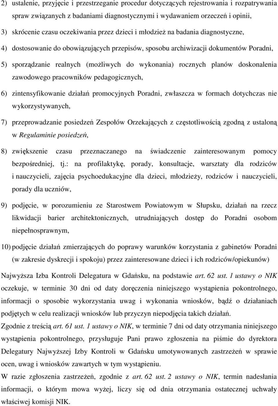 planów doskonalenia zawodowego pracowników pedagogicznych, 6) zintensyfikowanie działań promocyjnych Poradni, zwłaszcza w formach dotychczas nie wykorzystywanych, 7) przeprowadzanie posiedzeń