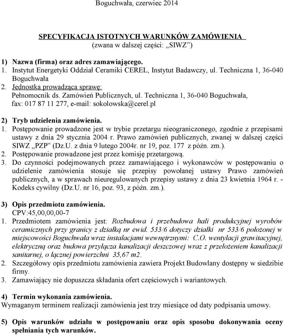 pl 2) Tryb udzielenia zamówienia. 1. Postępowanie prowadzone jest w trybie przetargu nieograniczonego, zgodnie z przepisami ustawy z dnia 29 stycznia 2004 r.