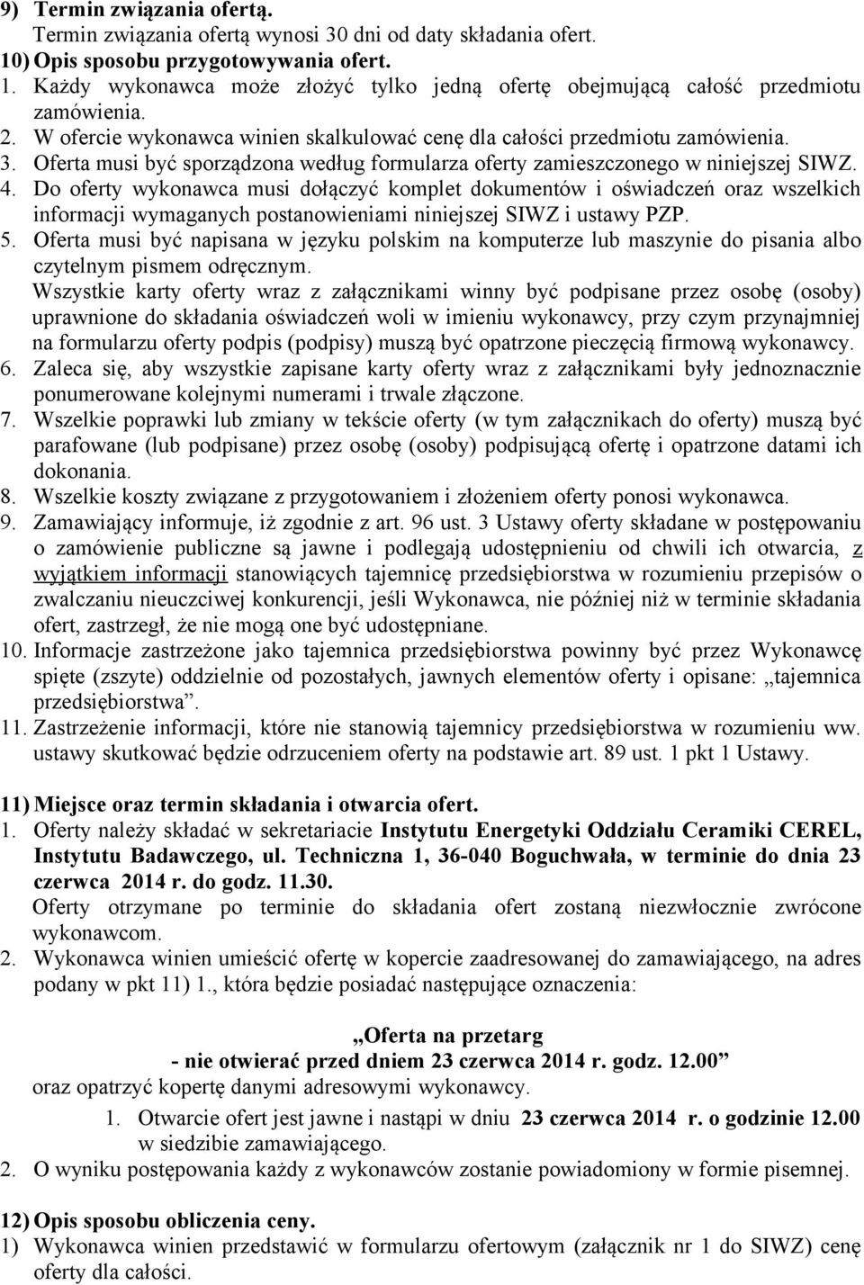 Do oferty wykonawca musi dołączyć komplet dokumentów i oświadczeń oraz wszelkich informacji wymaganych postanowieniami niniejszej SIWZ i ustawy PZP. 5.