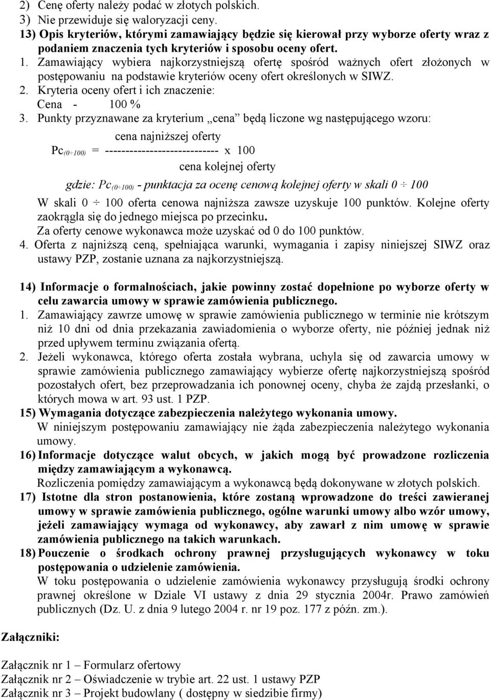 Zamawiający wybiera najkorzystniejszą ofertę spośród ważnych ofert złożonych w postępowaniu na podstawie kryteriów oceny ofert określonych w SIWZ. 2.