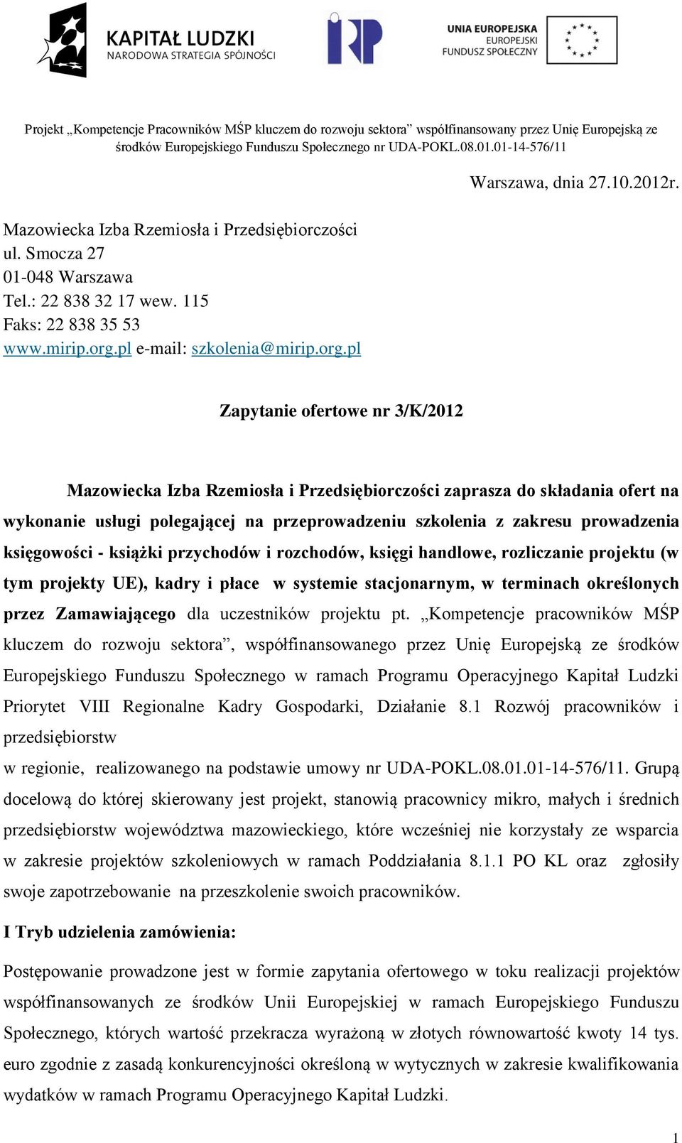 księgowości - książki przychodów i rozchodów, księgi handlowe, rozliczanie projektu (w tym projekty UE), kadry i płace w systemie stacjonarnym, w terminach określonych przez Zamawiającego dla